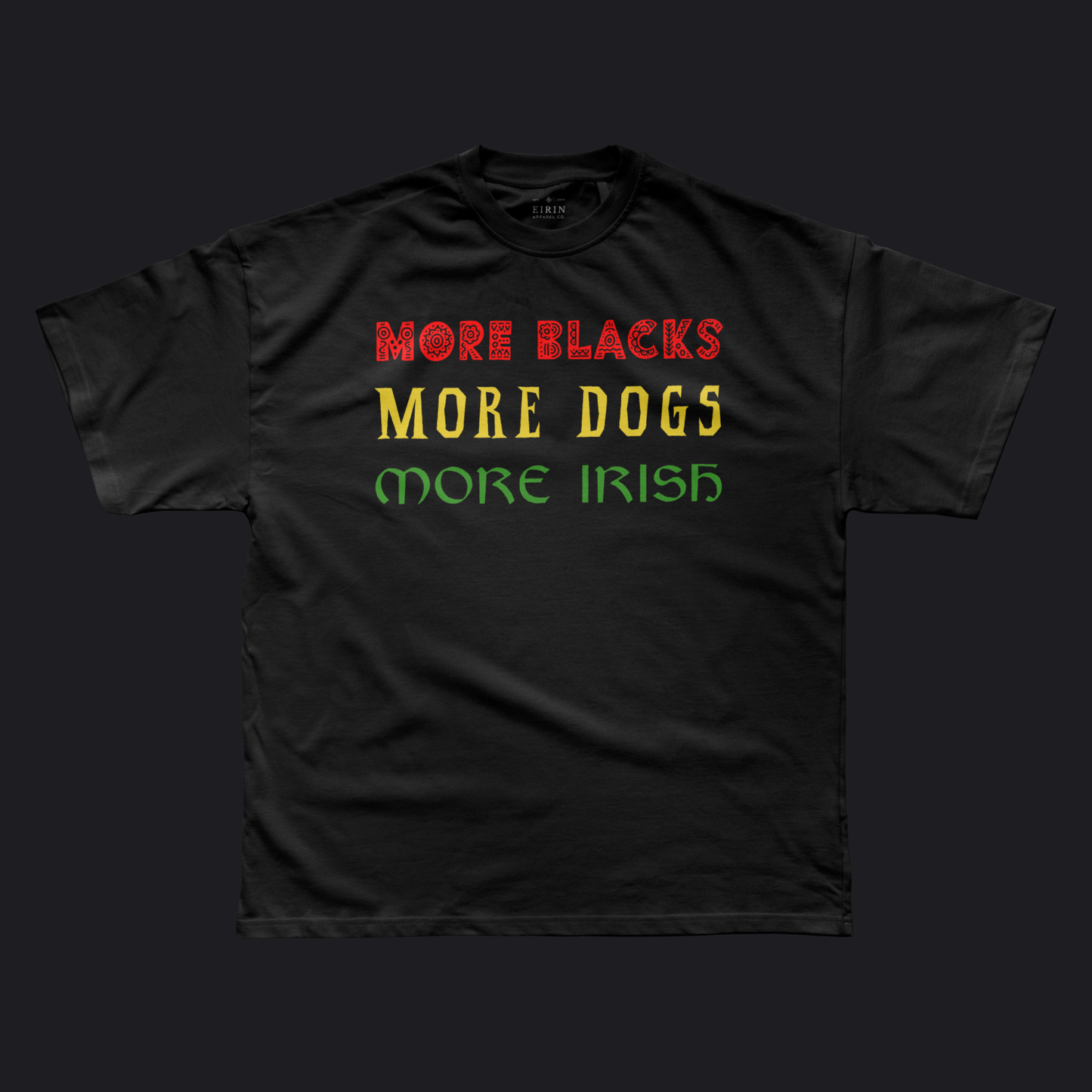 Eirin Apparel Men's T-Shirt Men's 'More Blacks, More Dogs, More Irish' T-Shirt