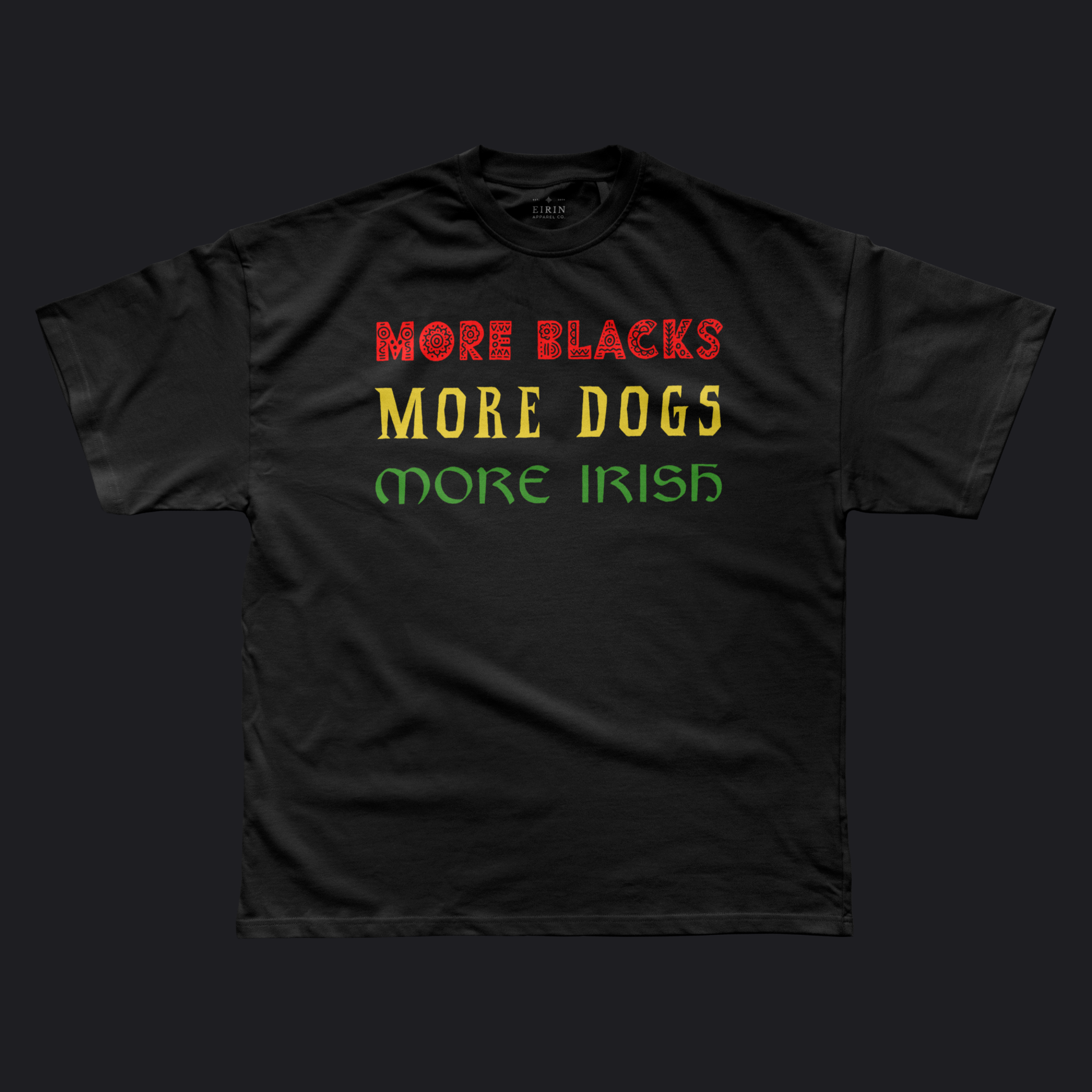Eirin Apparel Men's T-Shirt Men's 'More Blacks, More Dogs, More Irish' T-Shirt
